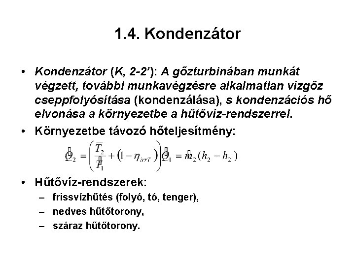 1. 4. Kondenzátor • Kondenzátor (K, 2 -2’): A gőzturbinában munkát végzett, további munkavégzésre