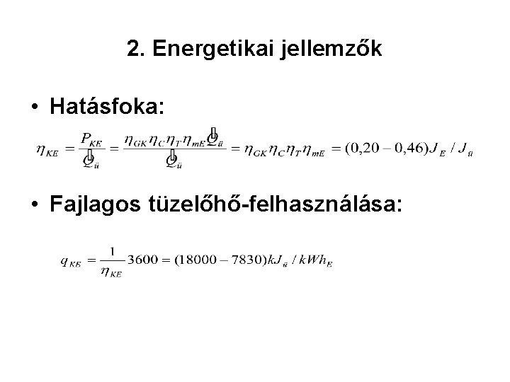 2. Energetikai jellemzők • Hatásfoka: • Fajlagos tüzelőhő-felhasználása: 