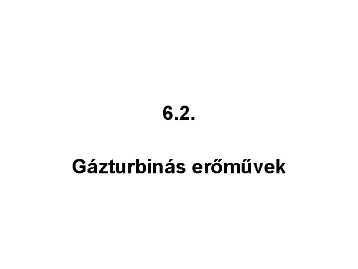 6. 2. Gázturbinás erőművek 