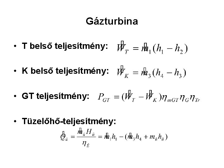 Gázturbina • T belső teljesítmény: • K belső teljesítmény: • GT teljesítmény: • Tüzelőhő-teljesítmény: