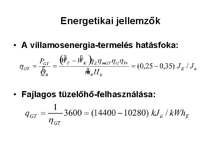 Energetikai jellemzők • A villamosenergia-termelés hatásfoka: • Fajlagos tüzelőhő-felhasználása: 