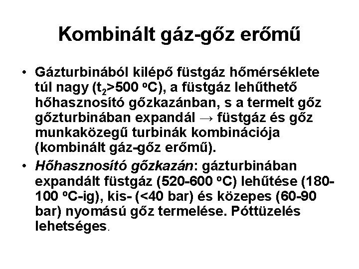Kombinált gáz-gőz erőmű • Gázturbinából kilépő füstgáz hőmérséklete túl nagy (t 2>500 o. C),