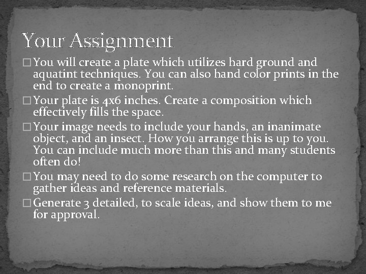 Your Assignment � You will create a plate which utilizes hard ground aquatint techniques.