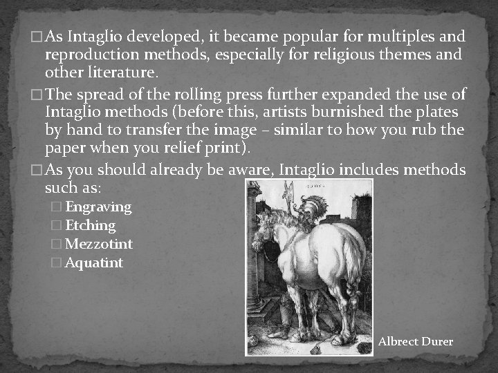 � As Intaglio developed, it became popular for multiples and reproduction methods, especially for