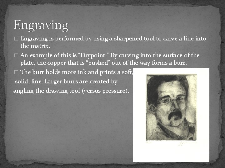 Engraving � Engraving is performed by using a sharpened tool to carve a line