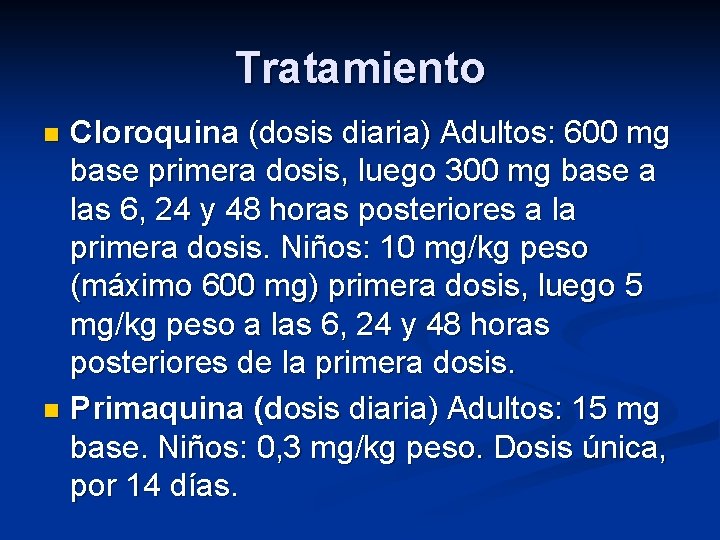 Tratamiento Cloroquina (dosis diaria) Adultos: 600 mg base primera dosis, luego 300 mg base