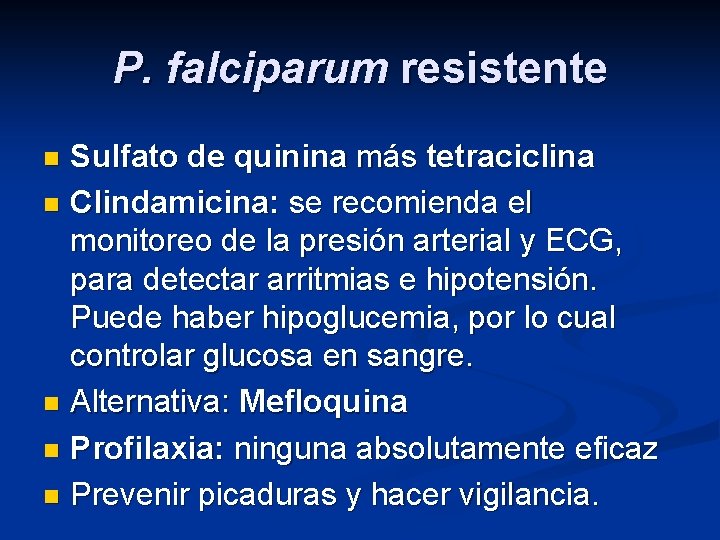 P. falciparum resistente Sulfato de quinina más tetraciclina n Clindamicina: se recomienda el monitoreo