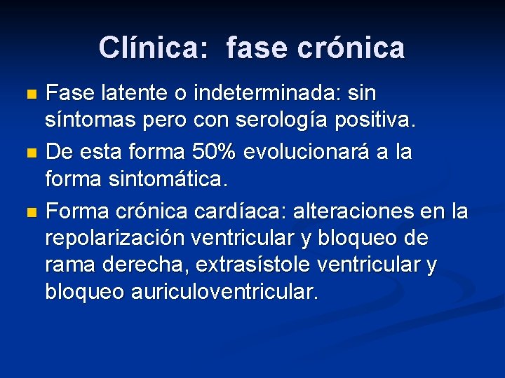 Clínica: fase crónica Fase latente o indeterminada: sin síntomas pero con serología positiva. n