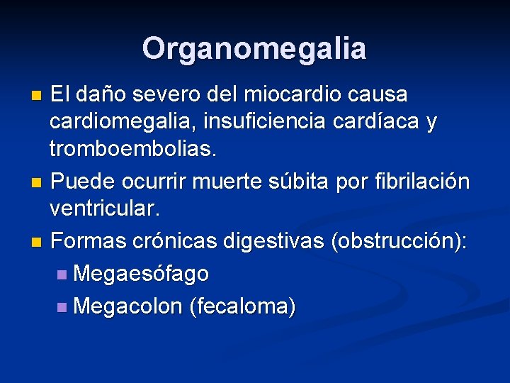 Organomegalia El daño severo del miocardio causa cardiomegalia, insuficiencia cardíaca y tromboembolias. n Puede