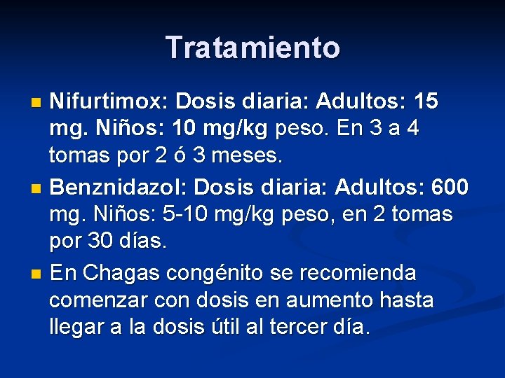 Tratamiento Nifurtimox: Dosis diaria: Adultos: 15 mg. Niños: 10 mg/kg peso. En 3 a