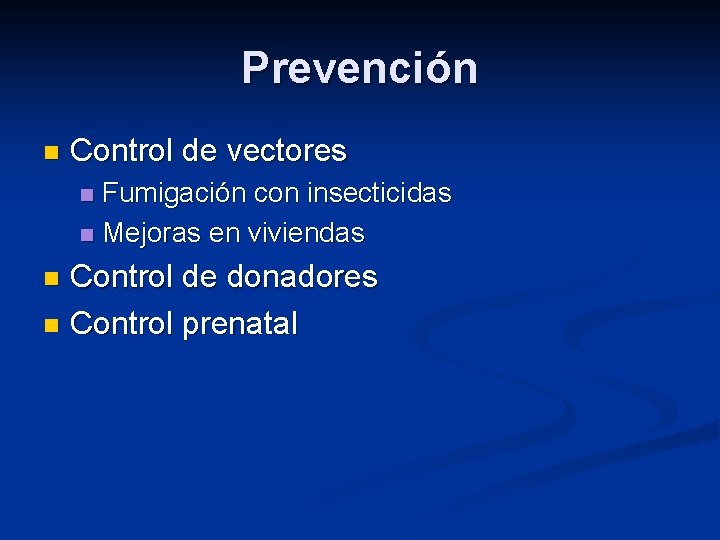 Prevención n Control de vectores Fumigación con insecticidas n Mejoras en viviendas n Control