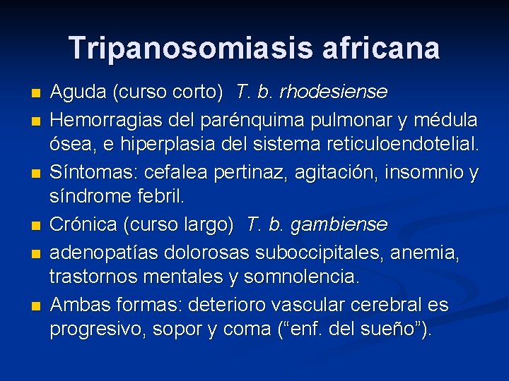 Tripanosomiasis africana n n n Aguda (curso corto) T. b. rhodesiense Hemorragias del parénquima