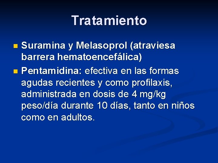 Tratamiento Suramina y Melasoprol (atraviesa barrera hematoencefálica) n Pentamidina: efectiva en las formas agudas