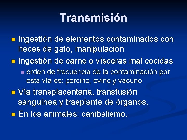 Transmisión Ingestión de elementos contaminados con heces de gato, manipulación n Ingestión de carne