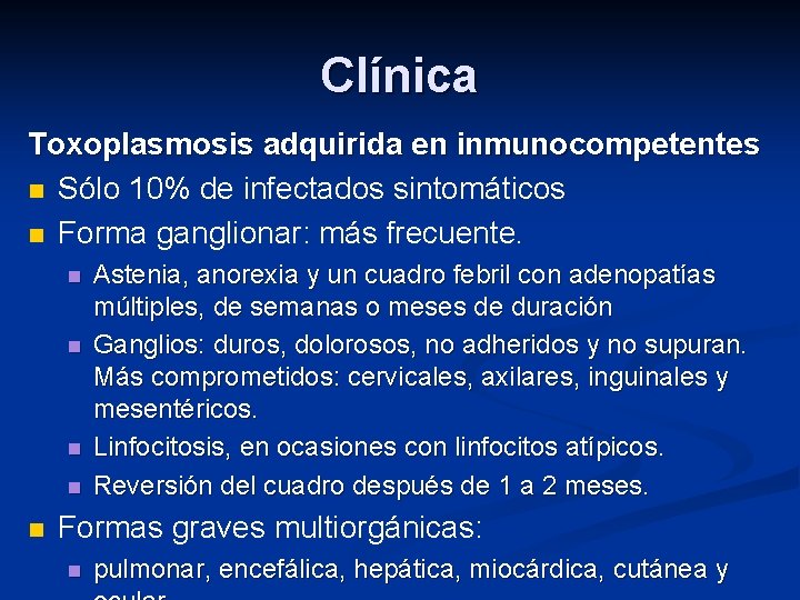 Clínica Toxoplasmosis adquirida en inmunocompetentes n Sólo 10% de infectados sintomáticos n Forma ganglionar: