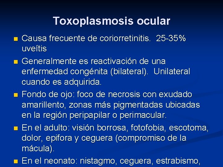 Toxoplasmosis ocular n n n Causa frecuente de coriorretinitis. 25 -35% uveítis Generalmente es