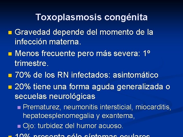 Toxoplasmosis congénita Gravedad depende del momento de la infección materna. n Menos frecuente pero