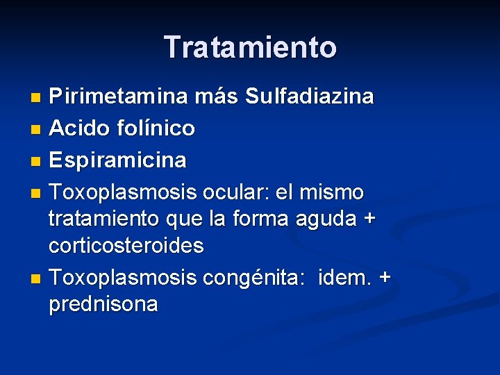 Tratamiento Pirimetamina más Sulfadiazina n Acido folínico n Espiramicina n Toxoplasmosis ocular: el mismo