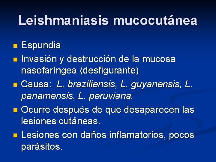 Leishmaniasis mucocutánea Espundia n Invasión y destrucción de la mucosa nasofaríngea (desfigurante) n Causa: