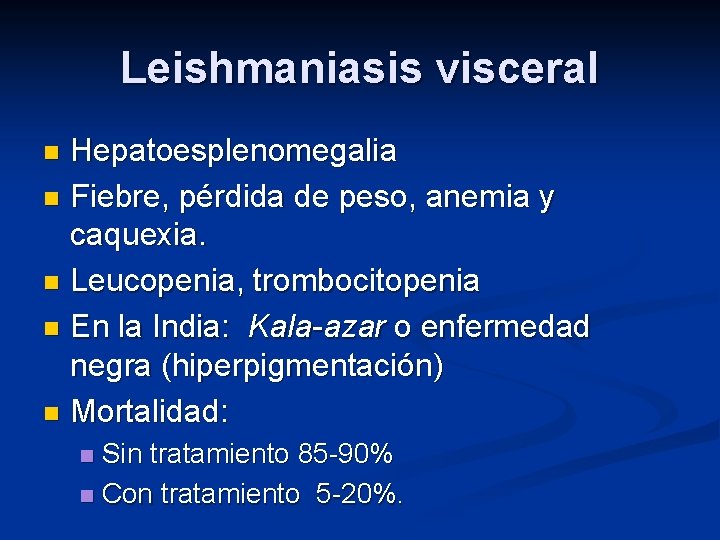 Leishmaniasis visceral Hepatoesplenomegalia n Fiebre, pérdida de peso, anemia y caquexia. n Leucopenia, trombocitopenia