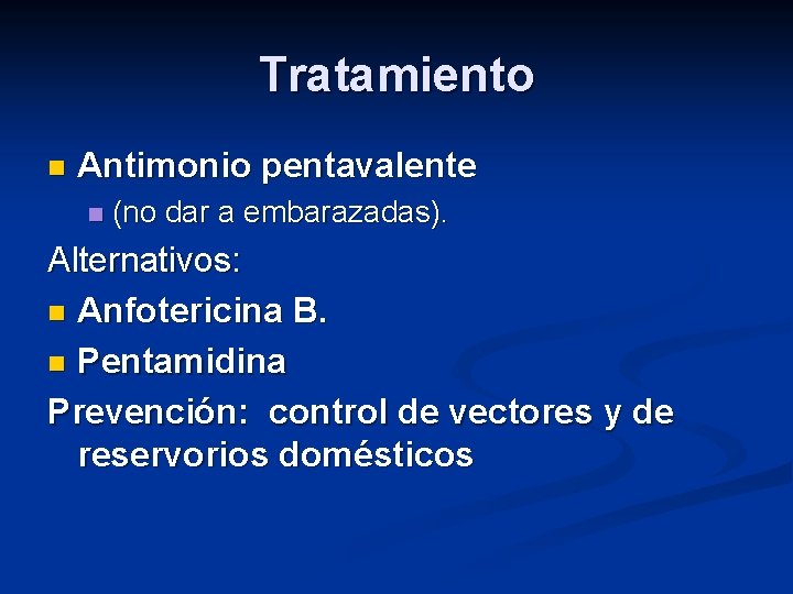 Tratamiento n Antimonio pentavalente n (no dar a embarazadas). Alternativos: n Anfotericina B. n