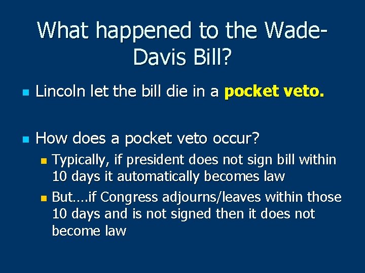 What happened to the Wade. Davis Bill? n Lincoln let the bill die in