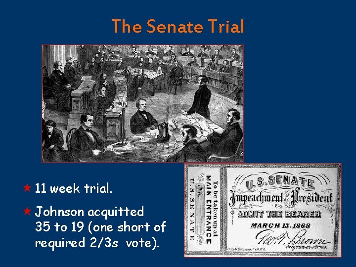 The Senate Trial « 11 week trial. « Johnson acquitted 35 to 19 (one