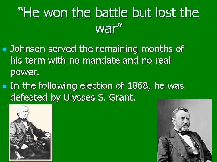 “He won the battle but lost the war” n n Johnson served the remaining