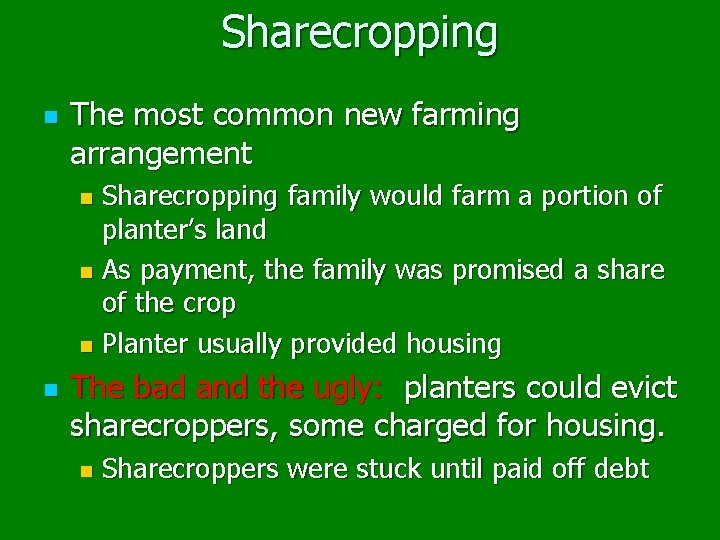 Sharecropping n The most common new farming arrangement Sharecropping family would farm a portion