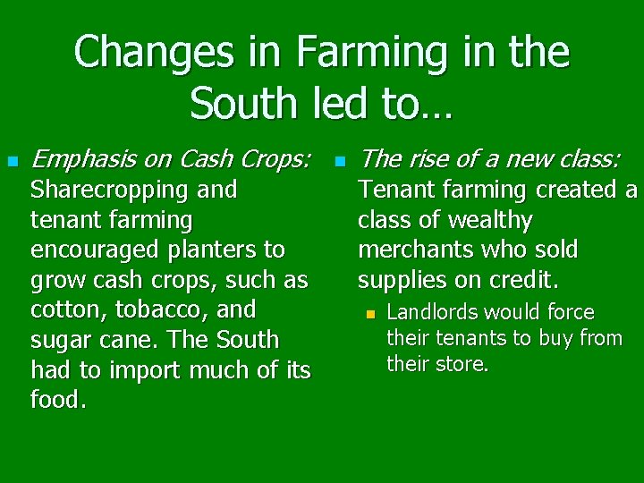 Changes in Farming in the South led to… n Emphasis on Cash Crops: Sharecropping
