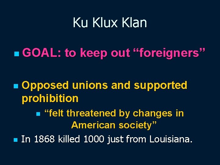 Ku Klux Klan n GOAL: n Opposed unions and supported prohibition “felt threatened by