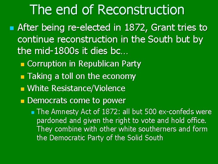 The end of Reconstruction n After being re-elected in 1872, Grant tries to continue