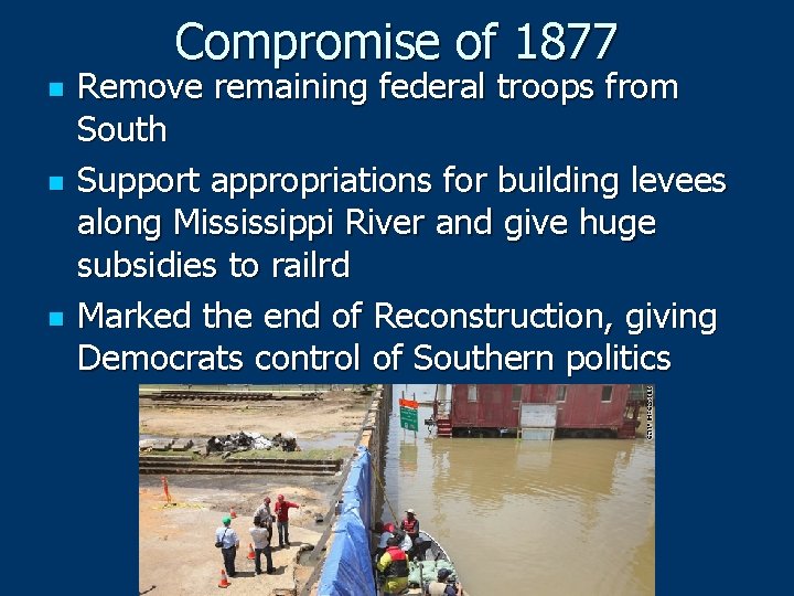 Compromise of 1877 n n n Remove remaining federal troops from South Support appropriations