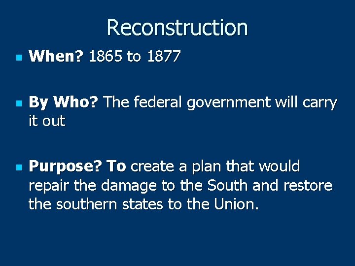 Reconstruction n When? 1865 to 1877 By Who? The federal government will carry it