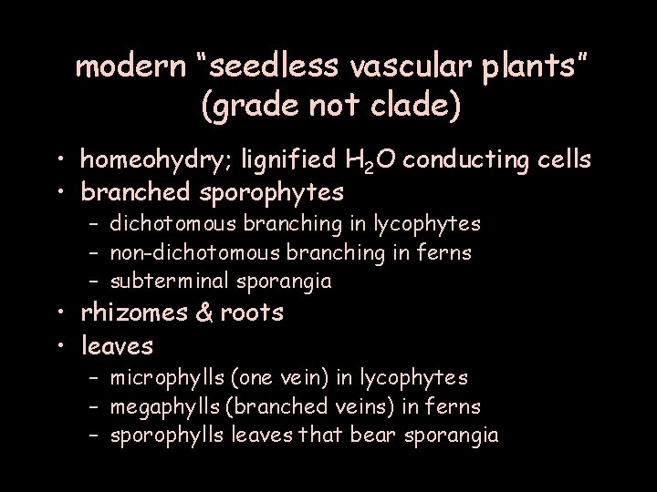 modern “seedless vascular plants” (grade not clade) • homeohydry; lignified H 2 O conducting