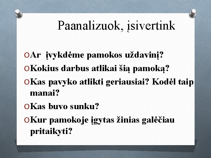 Paanalizuok, įsivertink O Ar įvykdėme pamokos uždavinį? O Kokius darbus atlikai šią pamoką? O