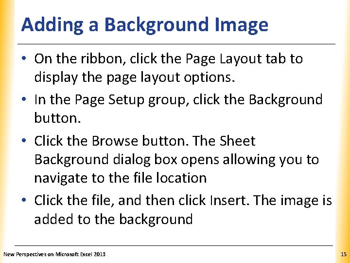 Adding a Background Image XP • On the ribbon, click the Page Layout tab Adding a Background Image XP • On the ribbon, click the Page Layout tab