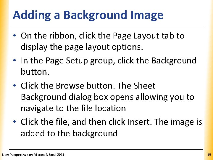 Adding a Background Image XP • On the ribbon, click the Page Layout tab