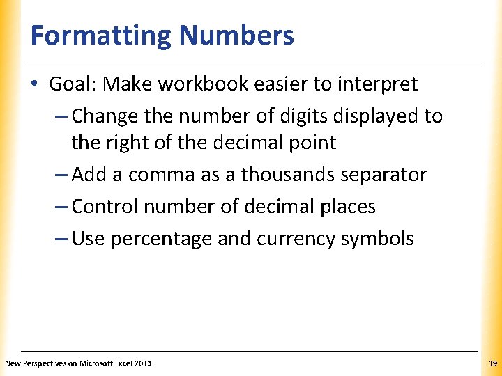 Formatting Numbers XP • Goal: Make workbook easier to interpret – Change the number