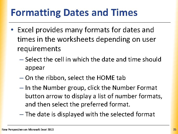 Formatting Dates and Times XP • Excel provides many formats for dates and times