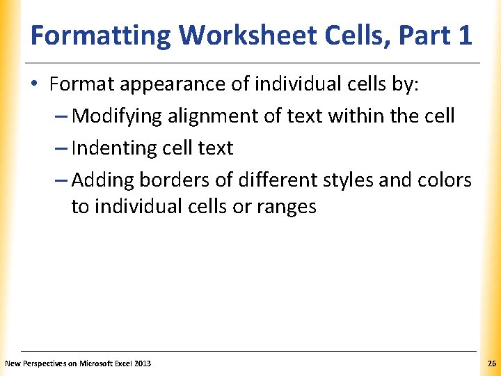Formatting Worksheet Cells, Part XP 1 • Format appearance of individual cells by: – Formatting Worksheet Cells, Part XP 1 • Format appearance of individual cells by: –