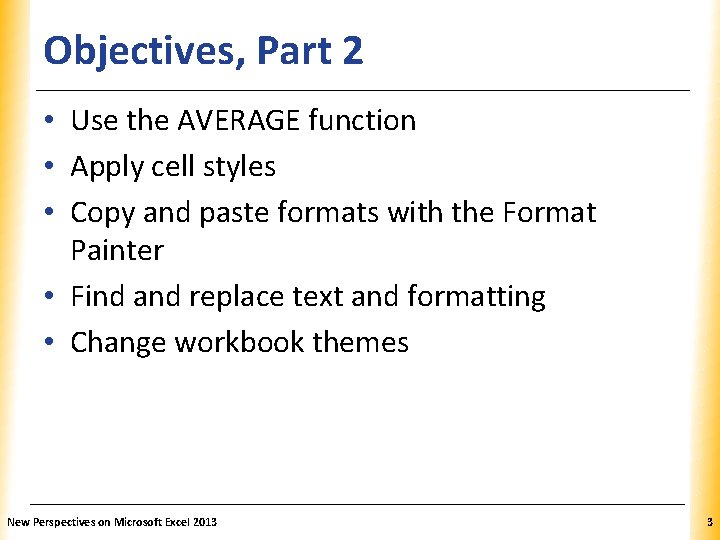 Objectives, Part 2 XP • Use the AVERAGE function • Apply cell styles • Objectives, Part 2 XP • Use the AVERAGE function • Apply cell styles •