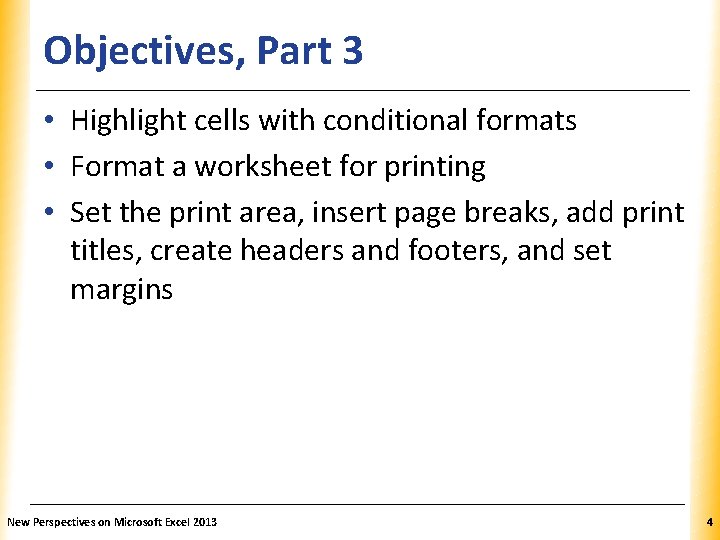 Objectives, Part 3 XP • Highlight cells with conditional formats • Format a worksheet