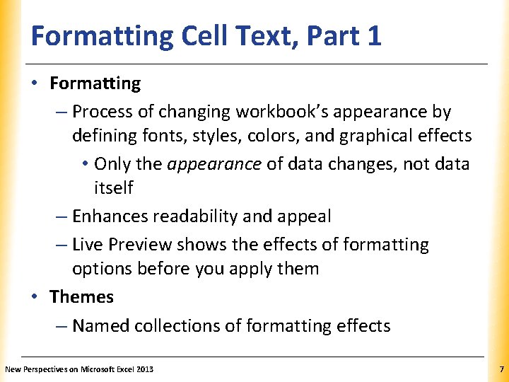 Formatting Cell Text, Part 1 XP • Formatting – Process of changing workbook’s appearance