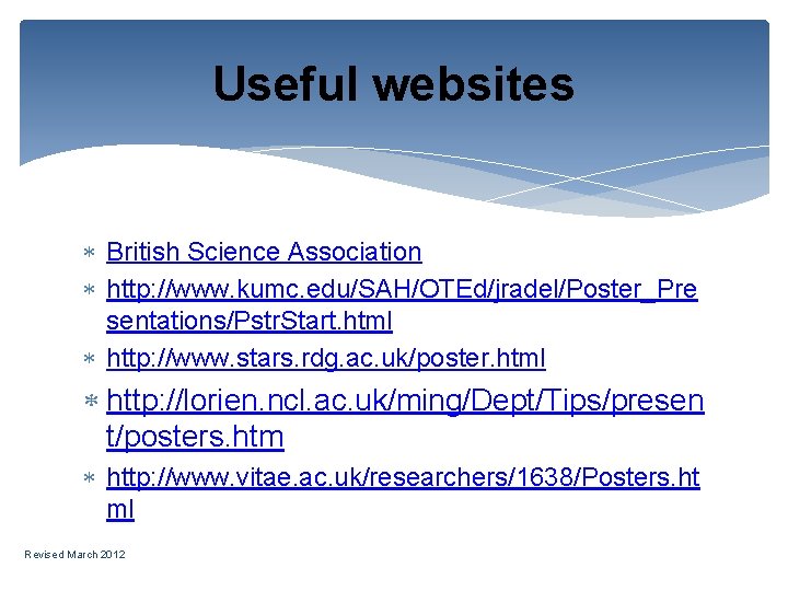 Useful websites British Science Association http: //www. kumc. edu/SAH/OTEd/jradel/Poster_Pre sentations/Pstr. Start. html http: //www.