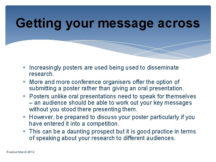 Getting your message across Increasingly posters are used being used to disseminate research. More
