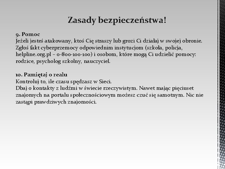 Zasady bezpieczeństwa! 9. Pomoc Jeżeli jesteś atakowany, ktoś Cię straszy lub grozi Ci działaj