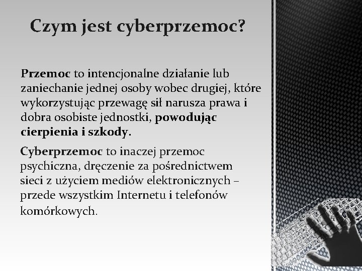 Czym jest cyberprzemoc? Przemoc to intencjonalne działanie lub zaniechanie jednej osoby wobec drugiej, które