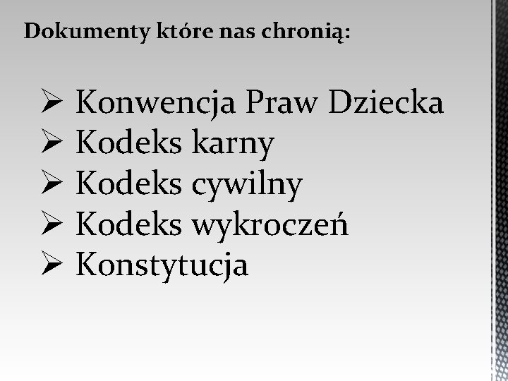 Dokumenty które nas chronią: Ø Konwencja Praw Dziecka Ø Kodeks karny Ø Kodeks cywilny