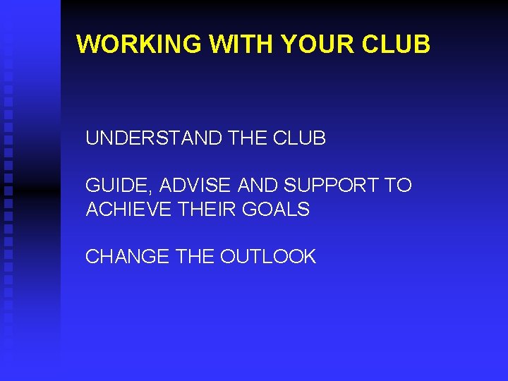WORKING WITH YOUR CLUB UNDERSTAND THE CLUB GUIDE, ADVISE AND SUPPORT TO ACHIEVE THEIR